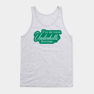 I'll be your Underhills Tank Top